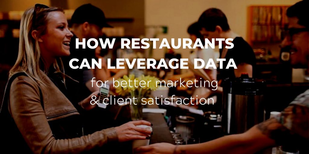 How Restaurants Can Leverage Data To Enhance Their Marketing & Customer Satisfaction